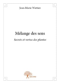 Mélange des sens - secrets et vertus des plantes
