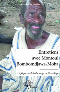 Entretiens avec montoul bombomdjawa-moba - l'afrique au-delà du temps dans le nord-togo