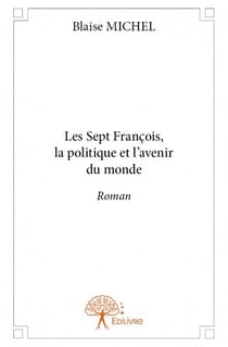 Les sept françois, la politique et l'avenir du monde