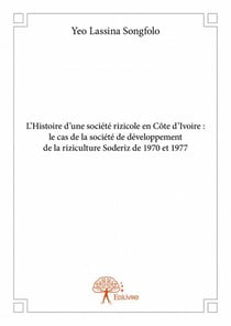 L'histoire d'une société rizicole en côte d'ivoire : le cas de la société de développement de la riziculture soderiz de 1970 et 1977