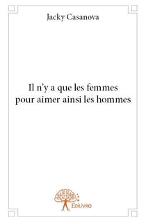 Il n'y a que les femmes pour aimer ainsi les hommes