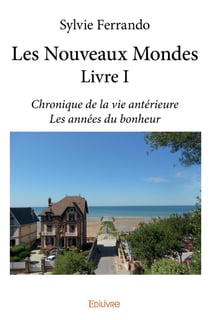 Les nouveaux mondes Tome 1 - chronique de la vie antérieure - les années du bonheur