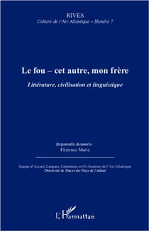 RIVES - CAHIERS DE L'ARC ATLANTIQUE : le fou - cet autre, mon frère - littérature, civilisation et linguistique