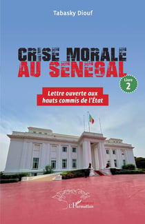 Crise morale au Sénégal : Livre 2 Lettre ouverte aux hauts commis de l'État