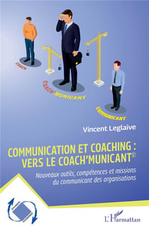 Communication et coaching : vers le Coach'municant© : Nouveaux outils, compétences et missions du communicant des organisations