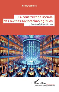 La construction sociale des mythes sociotechnologiques : L'immortalité numérique