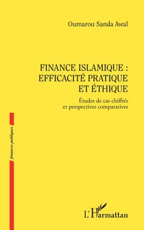 Finance islamique : efficacité pratique et éthique : Etudes de cas chiffrés et perspectives comparatives