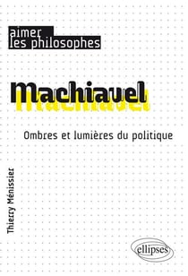 Machiavel - ombres et lumières du politique