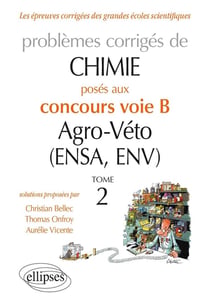 Chimie - problèmes corrigés posés au concours voie B agro-véto (ENSA et ENV) 2012-2016 tome 2