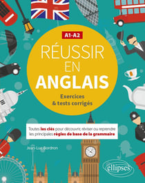 Réussir en anglais - toutes les clés pour découvrir, réviser ou reprendre les principales règles de base de la grammaire - A1-A2