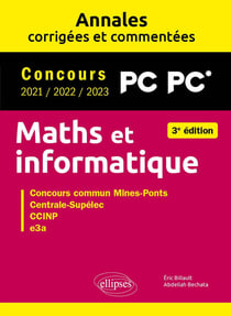 Maths et informatique : PC-PC*- Annales corrigées et commentées - concours 2021/2022/2023