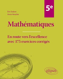Mathématiques : 5e - En route vers l'excellence avec 175 exercices corrigés