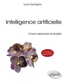 Intelligence artificielle : Cours, exercices et projets