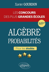 Algèbre et probabilités - Les concours des plus grandes écoles pour les étoilés - MP*