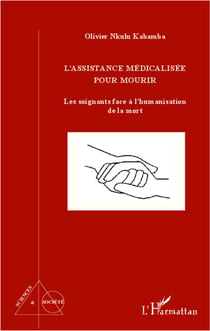 L'assistance médicalisée pour mourir - les soignants face à l'humanisation de la mort