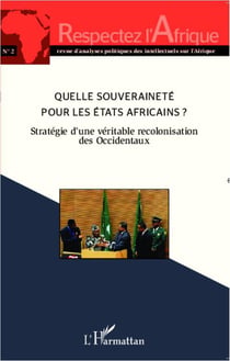 Quelle souveraineté pour les Etats africains ? : Stratégie d'une véritable recolonisation des Occidentaux