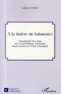 A la lisiere de l'absence l'imaginaire du corps chez jean philippe toussaint marie redonnet et eric