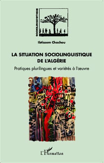 La situation sociolinguistique de l'Algérie - pratiques plurilingues et variétés à l'oeuvre