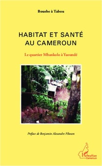 Habitat et santé au Cameroun - le quartier Mbankolo à Yaound&