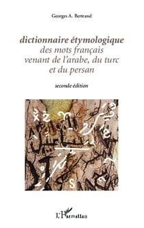Dictionnaire étymologique des mots francais venant de l'arabe, du turc et du persan (2e édition)