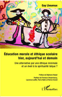 Éducation morale et éthique scolaire hier, aujourd'hui et demain - une alternative par une éthique minimale et un éveil à la spiritualité laïque ?