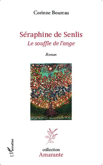 Séraphine de Senlis - le souffle de l'ange