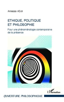 Éthique, politique et philosophie pour une phénoménologie contemporaine de la présence