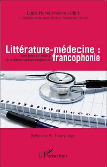 Littérature-médecine : émergence et radiance de la critique sociopathologique en  francophonie
