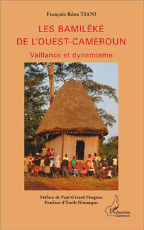 Les Bamiléké de l'Ouest-Cameroun : Vaillance et dynamisme