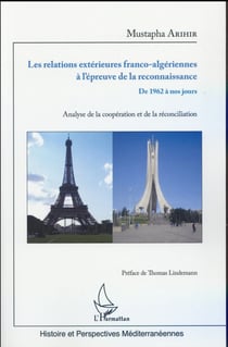 Les relations extérieures franco-algériennes à l'épreuve de la reconnaissance - de 1962 à nos jours, analyse de la coopération et de la réconciliation