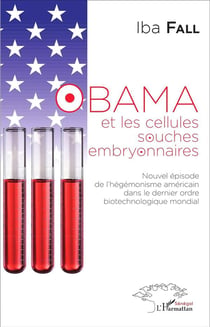 Obama et les cellules souches embryonnaires - nouvel épisode de l'hégémonisme américain dans le dernier ordre biotechnologique mondial
