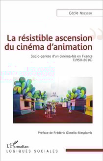 La résistible ascension du cinéma d'animation : Socio-genèse d'un cinéma-bis en France (1950-2010)