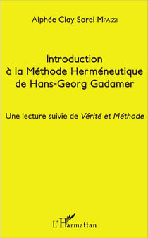 Introduction à la méthode herméneutique de Hans-Georg Gadamer - une lecture suivie de Vérité et Méthode