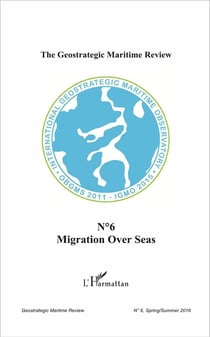 THE GEOSTRATEGIC MARITIME REVIEW Tome 6 : migration over seas