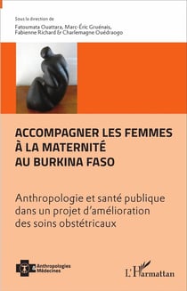 Accompagner les femmes à la maternité au Burkina Faso - anthropologie et santé publique dans un projet d'amélioration des soins obstétricaux