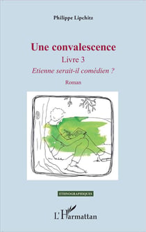 Une convalescence livre 3 - Etienne sera-t-il comédien ?