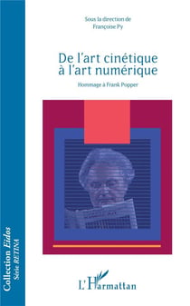 De l'art cinétique à l'art numérique - hommage à Frank Popper