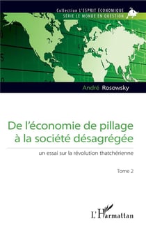 De l'économie de pillage à la société désagregée t.2 - un essai sur la révolution thatchérienne