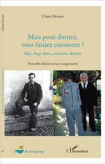 Mais pour dormir, vous faisiez comment ? moi, Ange ayora, résistant, déporté
