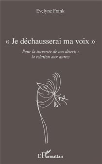 Je déchausserai ma voix - pour la traversée de nos déserts : la relation aux autres