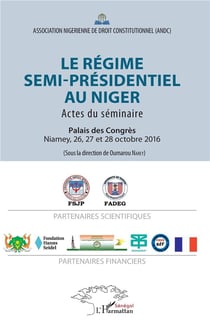 Le régime semi-présidentiel au Niger - actes du séminaire - Palais des congrès Niamey 26, 27 et 28 octobre 2016