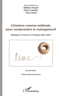 L'histoire comme méthode pour comprendre le management - mélanges en l'honneur du Professeur Marc Nikitin
