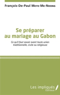 Se preparer au mariage au Gabon - ce qu'il faut savoir avant toute union traditionnelle civile ou religieuse