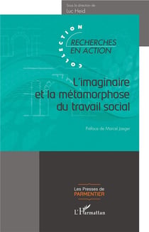 L'imaginaire et la métamorphose du travail social - sous la direction de luc heid