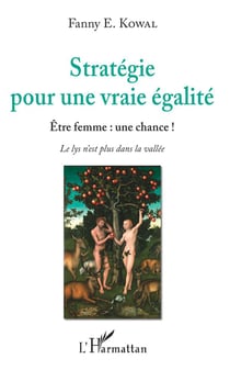 Stratégie pour une vraie égalité : être femme : une chance ! le lys n'est plus dans la vallée