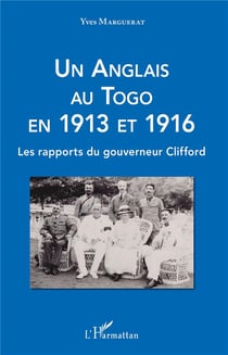 Un anglais au Togo en 1913 et 1916 - les rapports du gouverneur Clifford