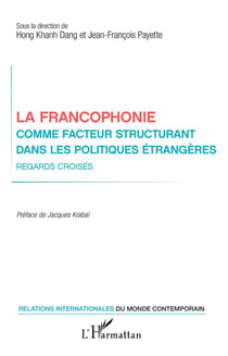 La francophonie comme facteur structurant dans les politiques étrangères - regards croisés