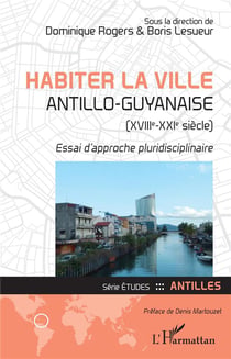 Habiter la ville antillo-guyanaise (XVIIIe-XIXe siècle) - essai d'approche pluridisciplinaire