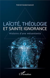 Laîcité, théologie et sainte ignorance - histoire d'une mésentente