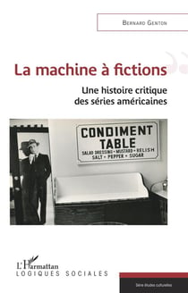La machine à fictions - une histoire critique des séries américaines